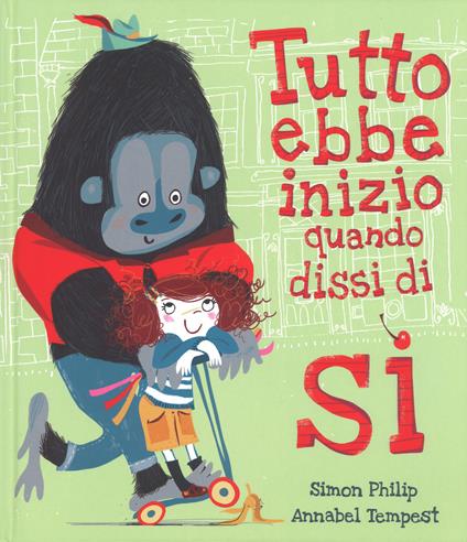 Tutto ebbe inizio quando dissi di sì. Ediz. a colori - Simon Philip,Annabel Tempest - copertina