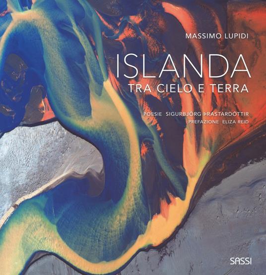 Islanda. Tra cielo e terra. Ediz. illustrata - Massimo Lupidi,Sigurbjörg Thrastardottir - copertina