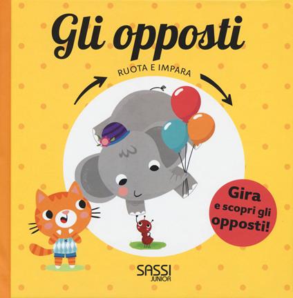 Gli opposti. Ruota e impara. Ediz. a colori - Pavla Hanácková,Julie Cossette - copertina