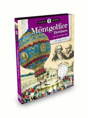 The Montgolfier brothers. 1783 hot air balloon. Scientists and inventors. Ediz. a colori. Con gadget - Alberto Borgo,Ester Tomè - copertina