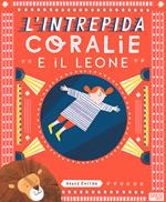 L' intrepida Coralie e il leone. Ediz. a colori