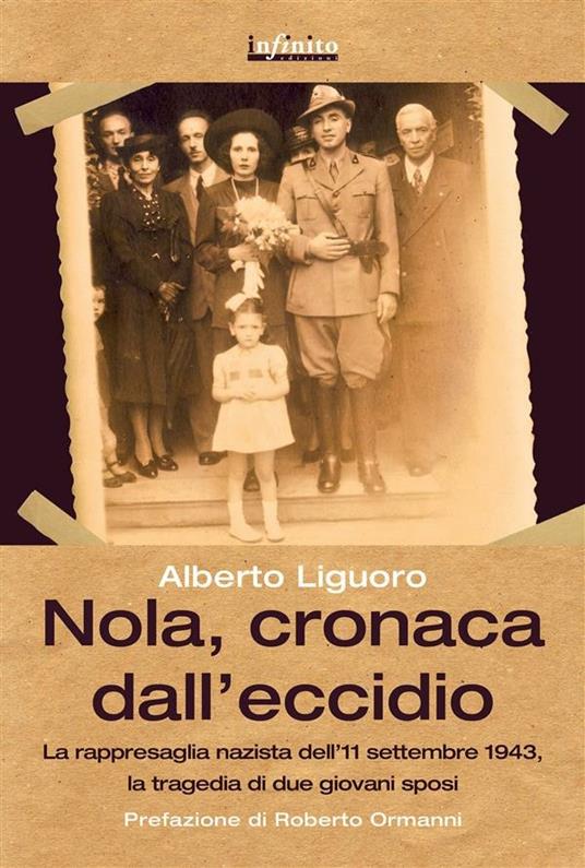 Nola, cronaca dall'eccidio. La rappresaglia nazista dell'11 settembre 1943, la tragedia di due giovani sposi - Alberto Liguoro - ebook