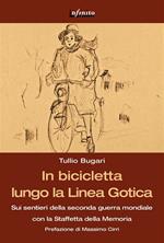 In bicicletta lungo la Linea gotica. Sui sentieri della Seconda guerra mondiale con la staffetta della memoria