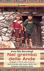 Nel grembo delle Ande. Viaggio in Perù alla ricerca dell'energia alla base della vita