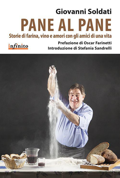 Pane al pane. Storie di farina, vino e amori con gli amici di una vita - Giovanni Soldati - copertina