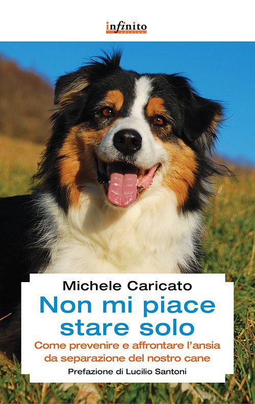 Non mi piace stare solo. Come prevenire e affrontare l'ansia da separazione del nostro cane - Michele Caricato - copertina