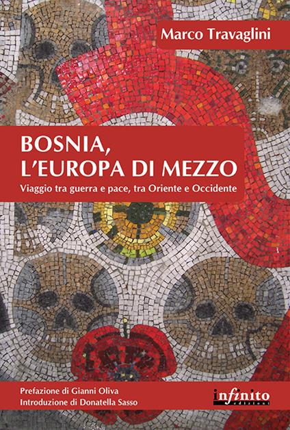 Bosnia, l'Europa di mezzo. Viaggio tra guerra e pace, tra Oriente e Occidente - Marco Travaglini - copertina