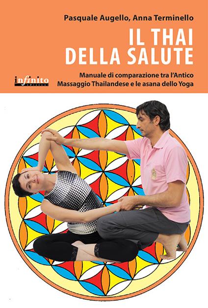 Il thai della salute. Manuale di comparazione tra l'antico massaggio thailandese e le asana dello yoga - Pasquale Augello,Anna Terminello - copertina