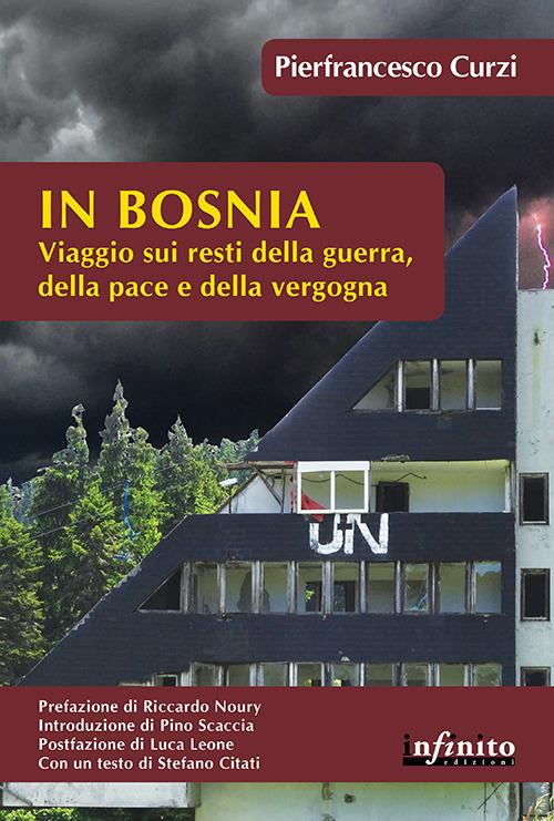 In Bosnia. Viaggio sui resti della guerra, della pace e della vergogna - Pierfrancesco Curzi - ebook