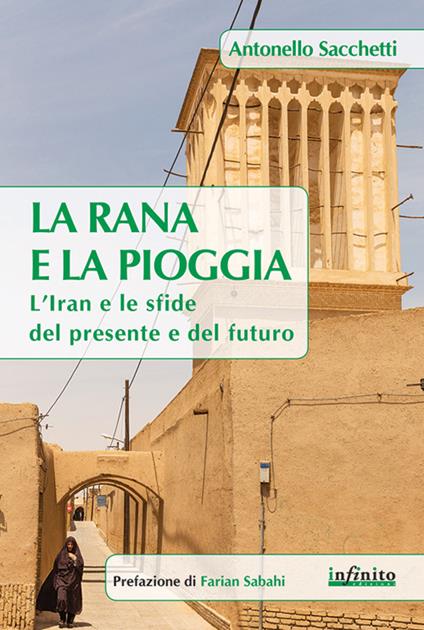 La rana e la pioggia. L'Iran e le sfide del presente e del futuro - Antonello Sacchetti - copertina