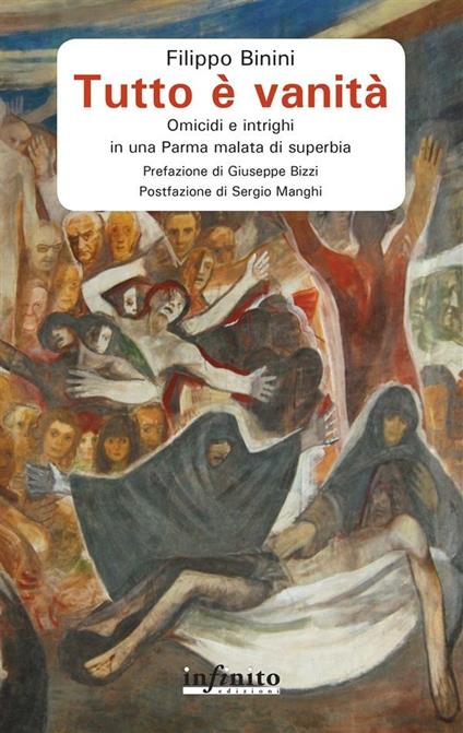 Tutto è vanità. Omicidi e intrighi in una Parma malata di superbia - Filippo Binini - ebook