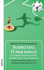 Subbuteo. O per gioco. Una stagione attraverso cronache, aneddoti, calcio «vero» e regolamenti