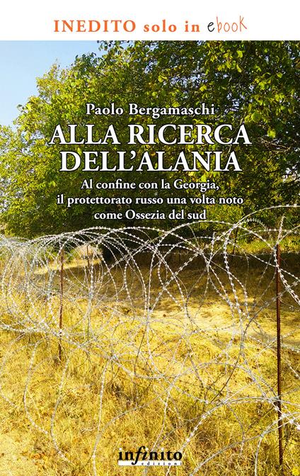 Alla ricerca dell'Alania. Al confine con la Georgia, il protettorato russo una volta noto come Ossezia del sud - Paolo Bergamaschi - ebook