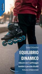 Equilibrio dinamico. Educare con il pattinaggio bambini e persone disabili