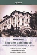 Il sogno babilonese. Lo Château Grimaldi, la Belle Époque, la Riviera