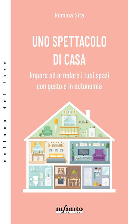 Uno spettacolo di casa. Impara ad arredare i tuoi spazi con gusto e in autonomia - Romina Sita - copertina