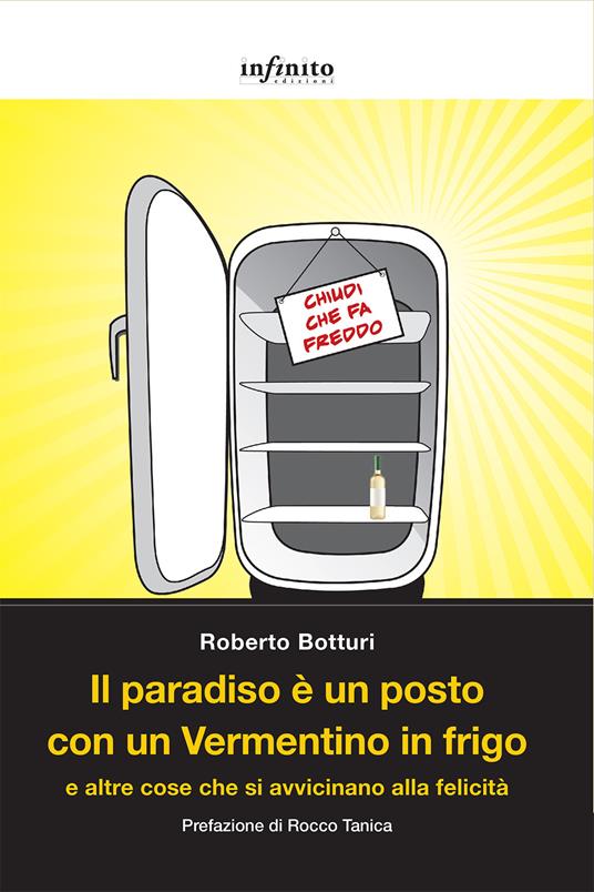 Il paradiso è un posto con un Vermentino in frigo e altre cose che si avvicinano alla felicità - Roberto Botturi - ebook