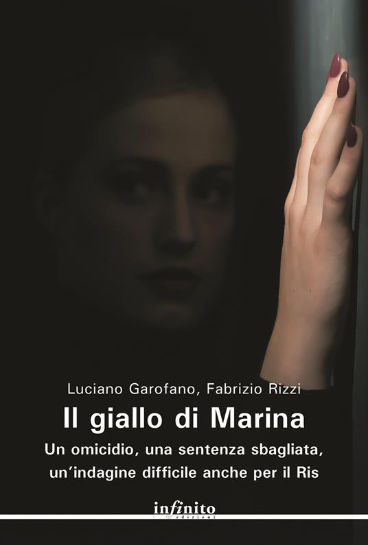 Il giallo di Marina. Un omicidio, una sentenza sbagliata, un'indagine difficile anche per il RIS - Luciano Garofano,Fabrizio Rizzi - copertina