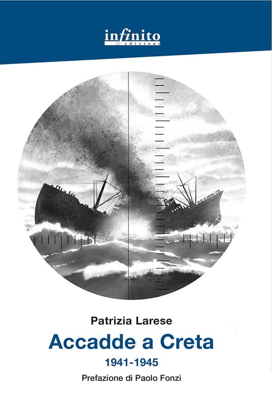 Accadde a Creta 1941-1945 - Patrizia Larese - Libro - Infinito Edizioni -  Grandangolo | IBS