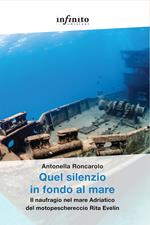 Quel silenzio in fondo al mare. Il naufragio nel mare Adriatico del motopeschereccio Rita Evelin