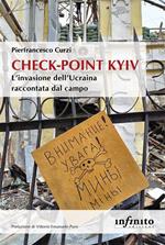 Check-point Kyiv. L'invasione dell'Ucraina raccontata dal campo