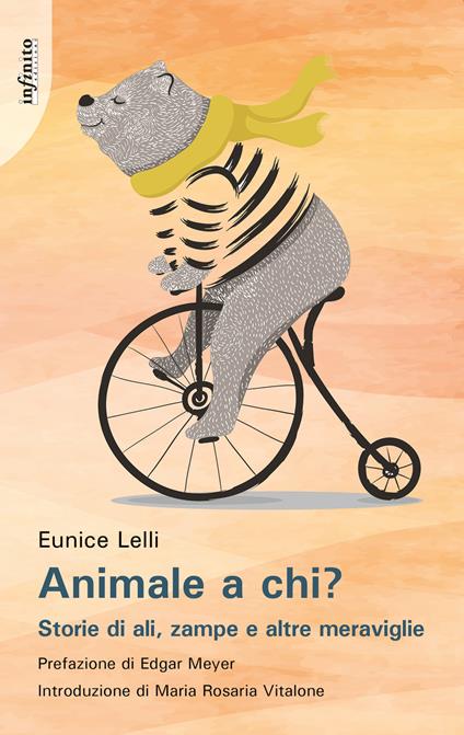 Animale a chi? Storie di ali, zampe e altre meraviglie - Eunice Lelli - copertina