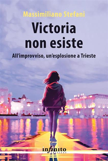 Victoria non esiste. All'improvviso, un'esplosione a Trieste - Massimiliano Stefani - ebook