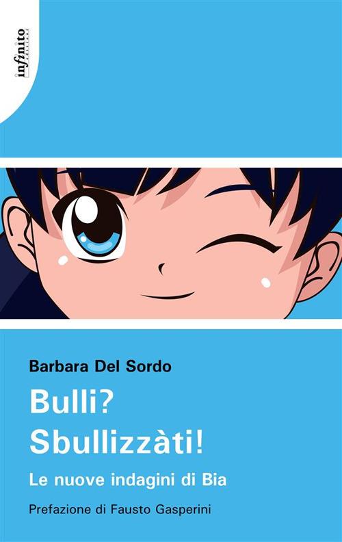 Bulli? Sbullizzàti! Le nuove indagini di Bia - Barbara Del Sordo - ebook