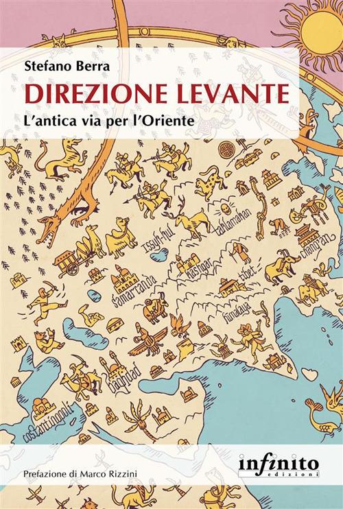 Direzione Levante. L'antica via per l'Oriente - Stefano Berra - ebook