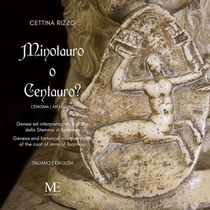 Centauro o minotauro? Genesi ed interpretazioni storiche dello Stemma di Taormina. Ediz. italiana e inglese - Cettina Rizzo - copertina