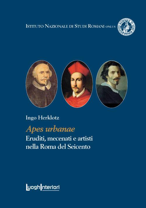 Apes urbanae. Eruditi, mecenati e artisti nella Roma del Seicento - Ingo Herklotz - copertina