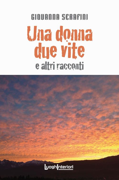 Una donna due vite e altri racconti - Giovanna Serafini - copertina