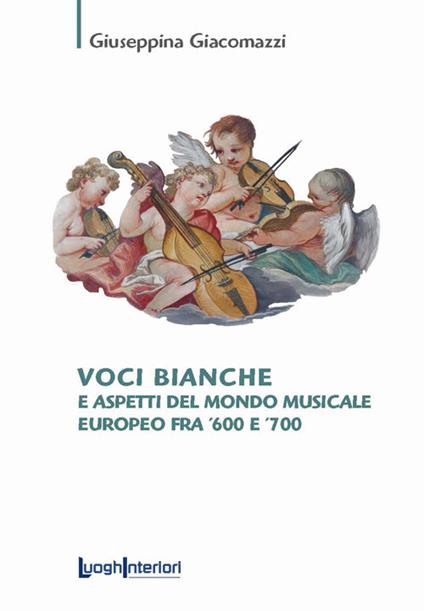 Voci bianche e aspetti del mondo musicale europeo fra '600 e '700 - Giuseppina Giacomazzi - copertina