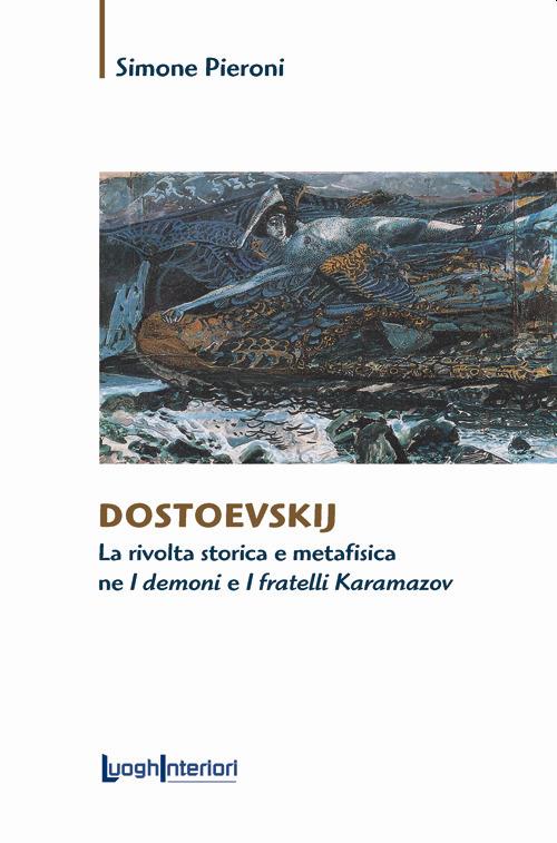 Dostoevskij. La rivolta storica e metafisica ne «I demoni» e «I fratelli Karamazov» - Simone Pieroni - copertina