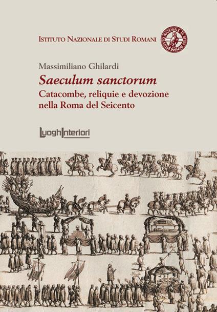 Saeculum sanctorum. Catacombe, reliquie e devozione nella Roma del Seicento - Massimiliano Ghilardi - copertina