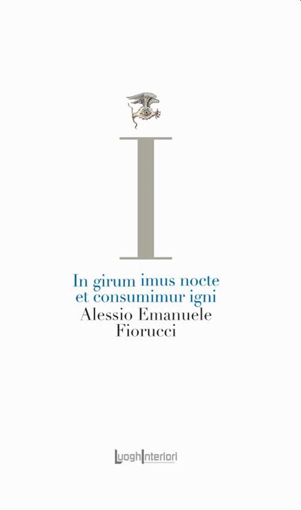 In girum imus nocte et consumimur igni - Alessio Emanuele Fiorucci - copertina
