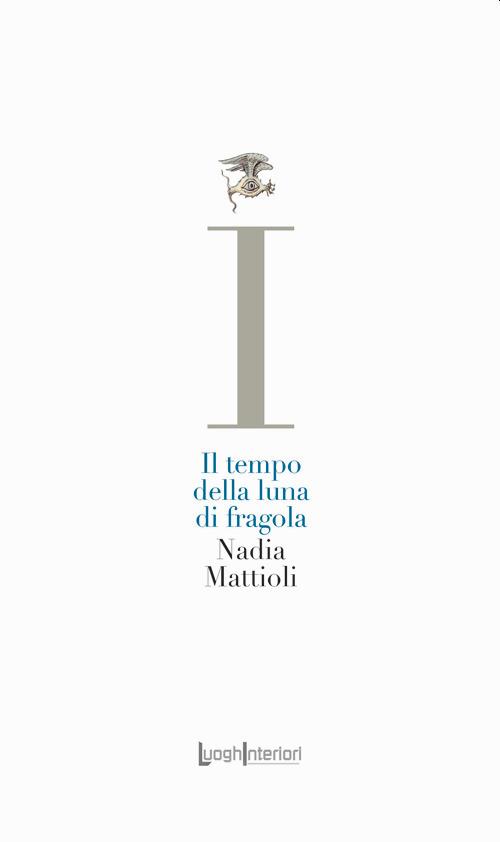Il tempo della luna di fragola - Nadia Mattioli - copertina