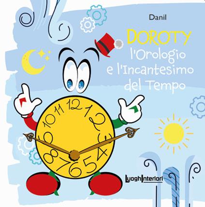 L' orologio e l'incantesimo del tempo. Ediz. illustrata - Danil - copertina