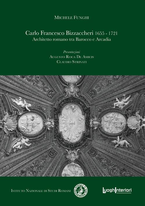 Carlo Francesco Bizzaccheri 1655-1721. Architetto romano tra Barocco e Arcadia - Michele Funghi - copertina