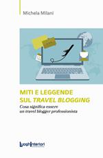 Miti e leggende sul travel blogging. Cosa significa essere un travel blogger professionista