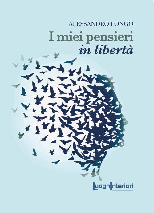 I miei pensieri in libertà - Alessandro Longo - copertina