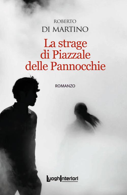 La strage di Piazzale delle Pannocchie - Roberto Di Martino - copertina