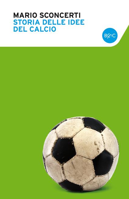 Storia delle idee del calcio. Uomini, schemi e imprese di un'avventura  infinita - Sconcerti, Mario - Ebook - EPUB2 con Adobe DRM | IBS