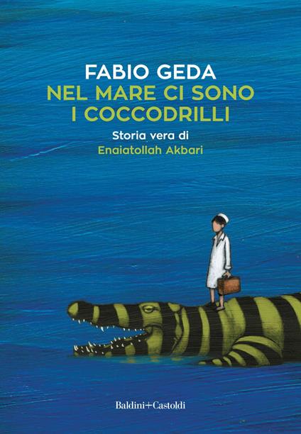 Nel mare ci sono i coccodrilli. Storia vera di Enaiatollah Akbari - Fabio Geda - ebook