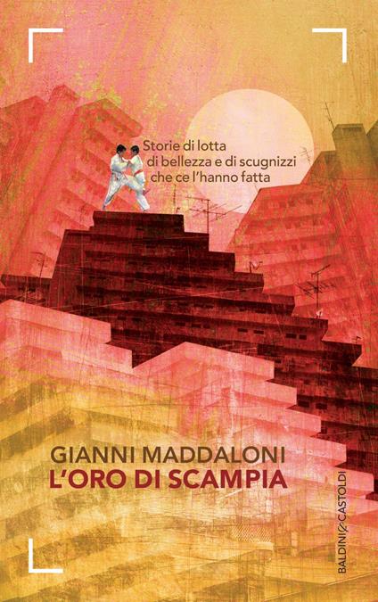 L' oro di Scampia. Storie di lotta, di bellezza e di scugnizzi che ce l'hanno fatta - Marco Caiazzo,Gianni Maddaloni - ebook