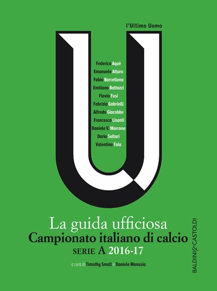 Campionato italiano di calcio. Serie A 2016-2017. La guida ufficiosa - Daniele Manusia,Timothy Small - ebook
