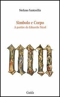 Simbolo e corpo. A partire da Eduardo Nicol - Stefano Santasilia - copertina