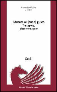 Educare al (buon) gusto. Tra sapore, piacere e sapere - copertina