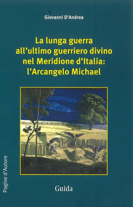 La lunga guerra all'ultimo guerriero divino nel meridione d'Italia. L'arcangelo Michael - Giovanni D'Andrea - copertina