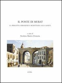 Il ponte di Murat. Il progetto urbanistico murattiano alla Sanità - Nicoletta Marini D'Armenia - copertina